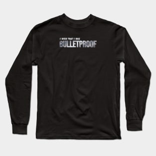 BulletProof I Wish I Was Typography Song Lyric Long Sleeve T-Shirt
